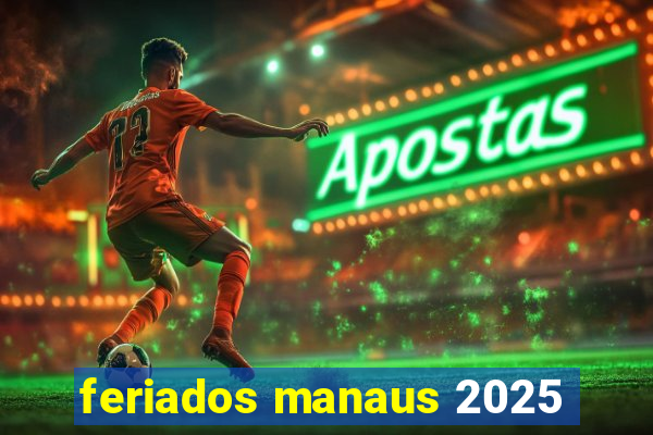 feriados manaus 2025